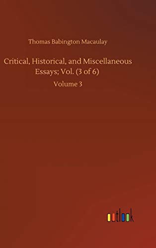 Critical, Historical, and Miscellaneous Essays; Vol. (3 of 6): Volume 3
