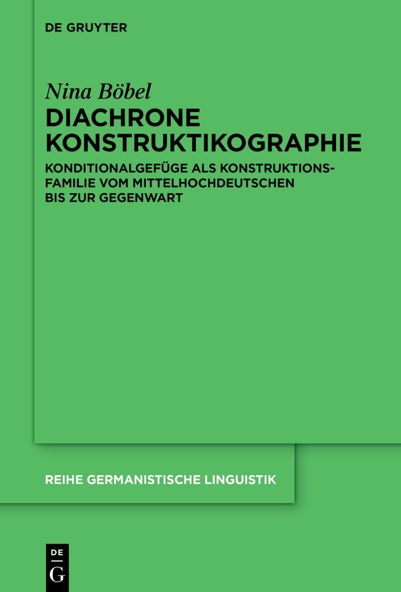 Diachrone Konstruktikographie: Konditionalgefüge als Konstruktionsfamilie vom Mittelhochdeutschen bis zur Gegenwart (Reihe Germanistische Linguistik, 340)