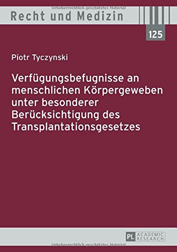 Verfügungsbefugnisse an menschlichen Körpergeweben unter besonderer Berücksichtigung des Transplantationsgesetzes (Recht & Medizin)