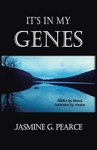 It’s in My Genes: Addict by blood, addiction by choice.
