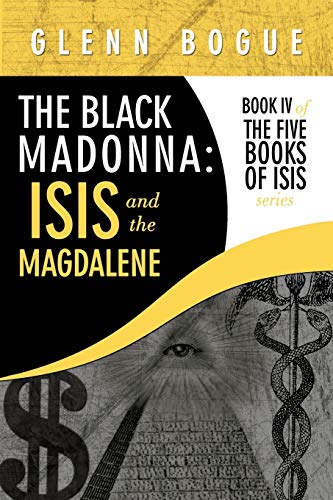 The Black Madonna: ISIS and the Magdalene: Book IV of the Five Books of ISIS Series