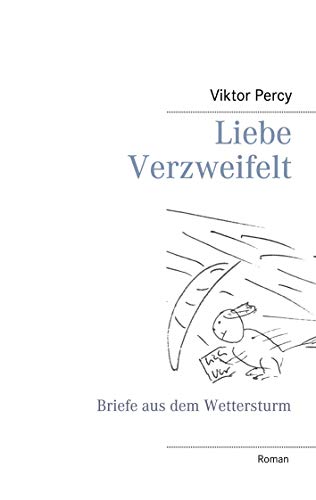 Liebe Verzweifelt: Briefe aus dem Wettersturm