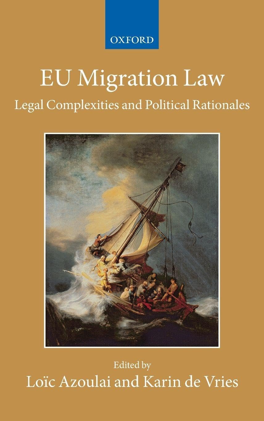 EU MIGRATION LAW CCAEL C: Legal Complexities and Political Rationales (Collected Courses of the Academy of European Law)