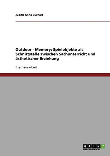 Outdoor - Memory: Spielobjekte als Schnittstelle zwischen Sachunterricht und ästhetischer Erziehung