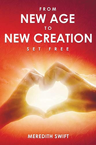 Swift, Meredith Louise From New Age To New Creation, Set Free