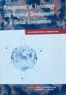 Management of Technology and Regional Development in a Global Environment: An International Perspective