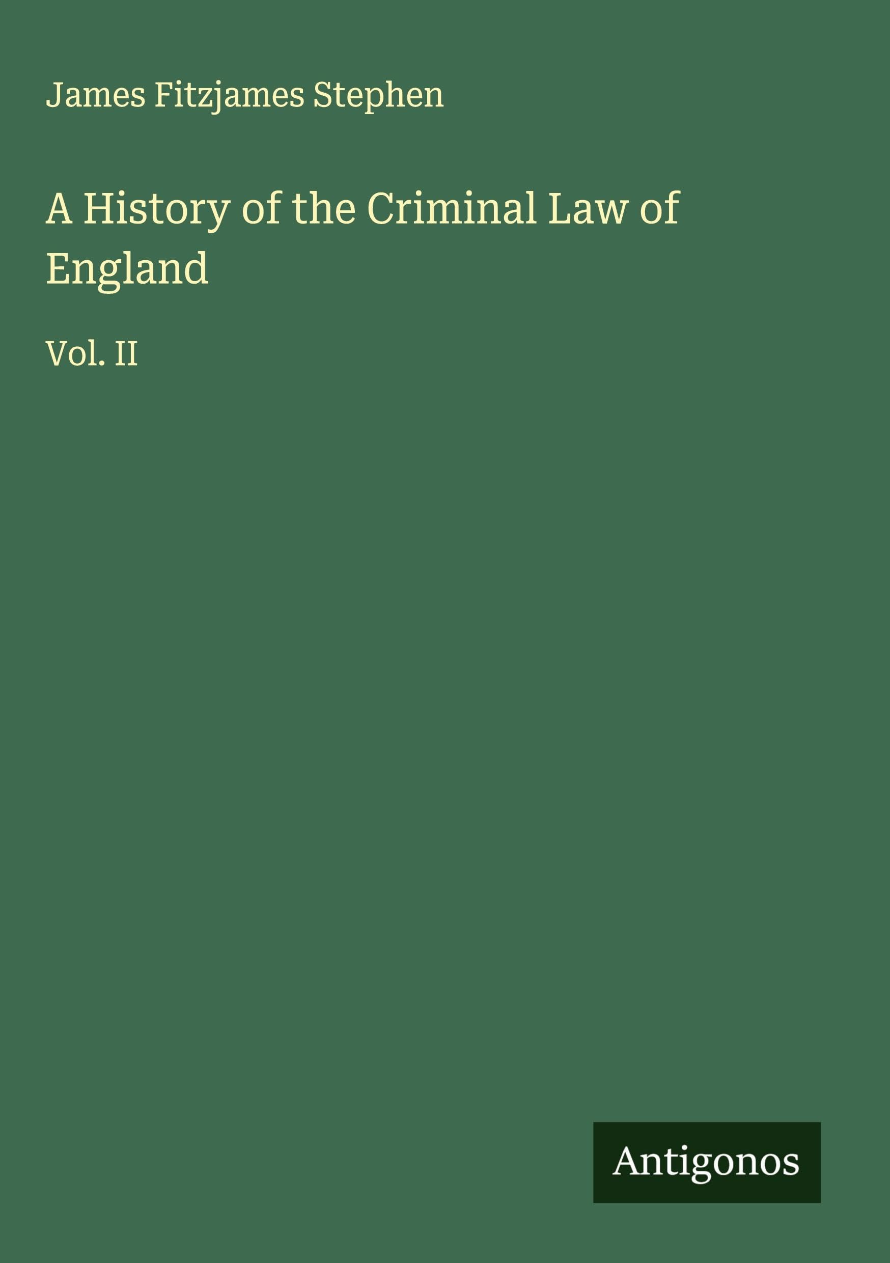 A History of the Criminal Law of England: Vol. II