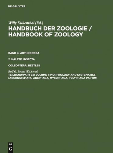 Volume 1: Morphology and Systematics (Archostemata, Adephaga, Myxophaga, Polyphaga partim) (Handbook of Zoology / Handbuch der Zoologie. Arthropoda. Insecta. Coleoptera, Beetles, Band 4)