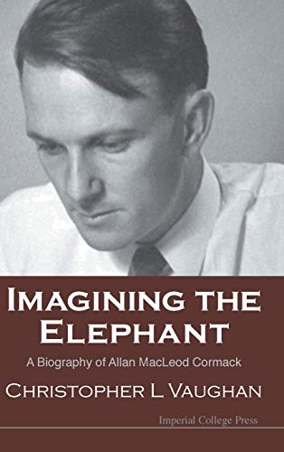 Imagining the Elephant: A Biography of Allan MacLeod Cormack