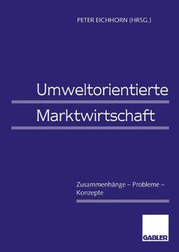 Umweltorientierte Marktwirtschaft: Zusammenhänge - Probleme - Konzepte (German Edition)