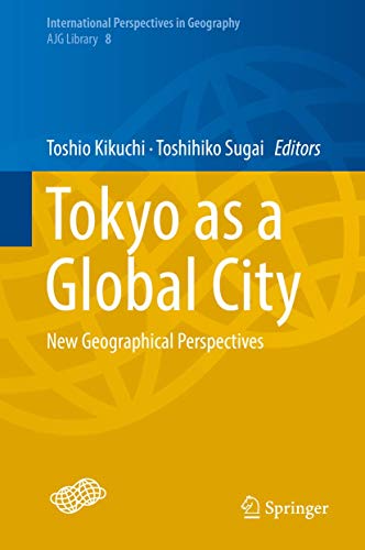 Tokyo as a Global City: New Geographical Perspectives (International Perspectives in Geography, 8, Band 8)