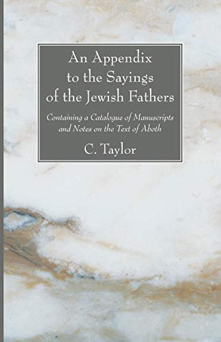 An Appendix to the Sayings of the Jewish Fathers: Containing a Catalogue of Manuscripts and Notes on the Text of Aboth