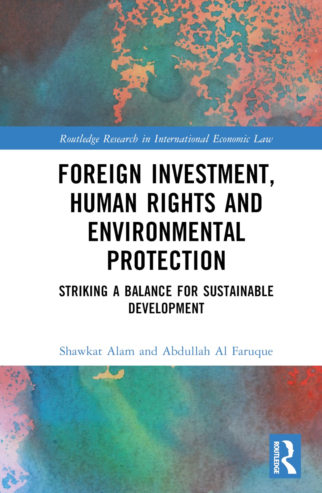 Foreign Investment, Human Rights and Environmental Protection: Striking a Balance for Sustainable Development (Routledge Research in International Economic Law)