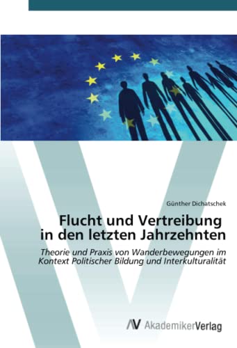 Flucht und Vertreibung in den letzten Jahrzehnten: Theorie und Praxis von Wanderbewegungen im Kontext Politischer Bildung und Interkulturalität