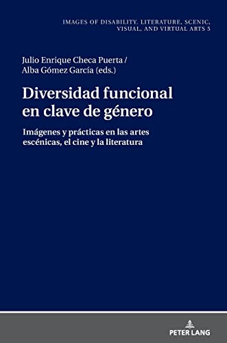 Diversidad funcional en clave de género: Imágenes y prácticas en las artes escénicas, el cine y la literatura (Images of Disability. Literature, ... escénicas, visuales y virtuales, Band 5)