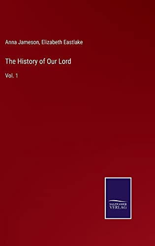 The History of Our Lord: Vol. 1