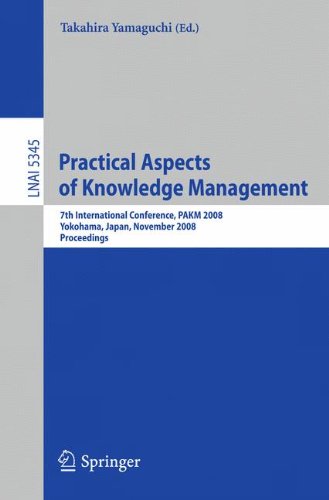 Practical Aspects of Knowledge Management: 7th International Conference, PAKM 2008, Yokohama, Japan, November 22-23, 2008, Proceedings (Lecture Notes in Computer Science)