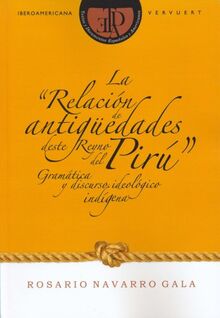 La "Relación de antigüedades deste Reyno del Pirú" : gramática y discurso ideológico indígena (Textos y documentos españoles y americanos, Band 4)