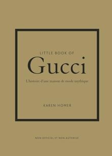 Little book of Gucci : l'histoire d'une maison de mode mythique : non officiel et non autorisé