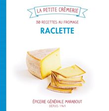 Raclette : 30 recettes au fromage