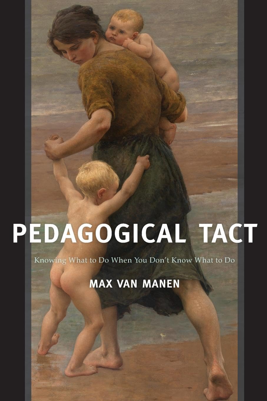 Pedagogical Tact: Knowing What to Do When You Don't Know What to Do (Phenomenology of Practice, 1, Band 1)