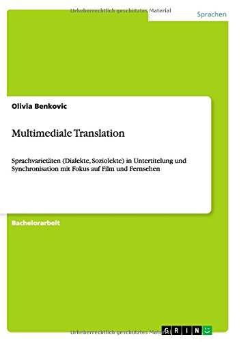 Multimediale Translation: Sprachvarietäten (Dialekte, Soziolekte) in Untertitelung und Synchronisation mit Fokus auf Film und Fernsehen