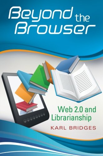 Beyond the Browser: Web 2.0 and Librarianship