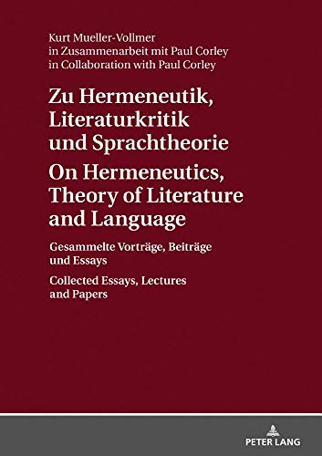 Zu Hermeneutik, Literaturkritik und Sprachtheorie / On Hermeneutics, Theory of Literature and Language: Gesammelte Vorträge, Beiträge und Essays / Collected Essays, Lectures and Papers
