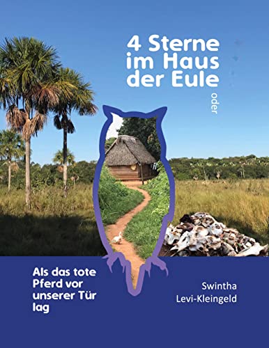 4 Sterne im Haus der Eule: oder Als das tote Pferd vor unserer Tür lag