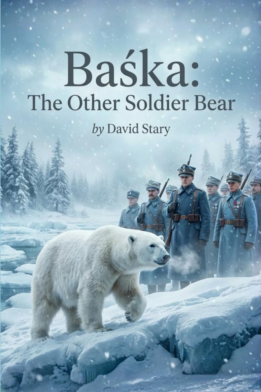Baśka - The Other Soldier Bear: The Incredible True Story of a Polar Bear in the Polish Army (The Animals of War, The Silent Front, Band 4)