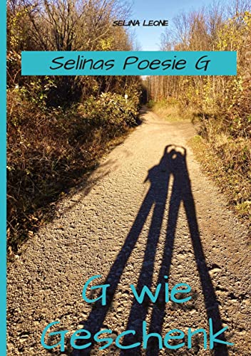 Selinas Poesie G, G wie Geschenk - Gedichte mit Herz, Poetry, Gedichte mit Botschaften: G wie Geschenk
