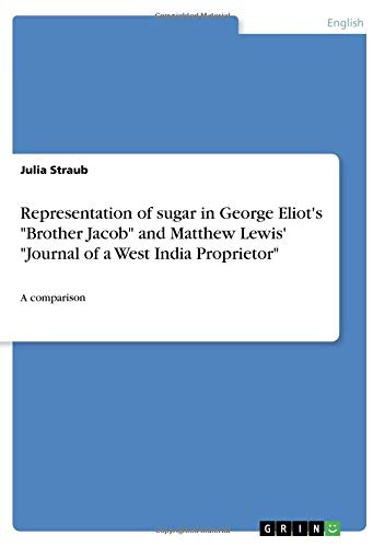 Representation of sugar in George Eliot's Brother Jacob and Matthew Lewis' Journal of a West India Proprietor: A comparison