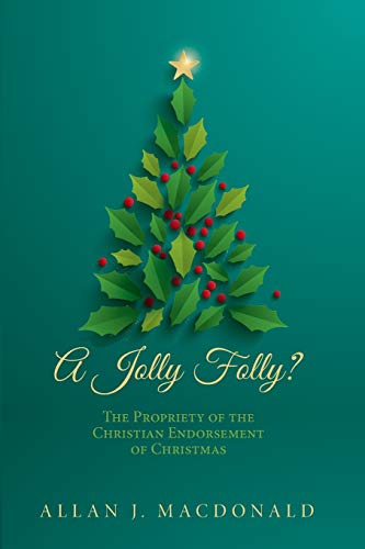 A Jolly Folly?: The Propriety of the Christian Endorsement of Christmas