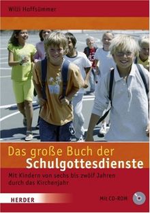 Das große Buch der Schulgottesdienste: Mit Kindern von sechs bis zwölf Jahren durch das Kirchenjahr