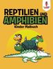 Reptilien und Amphibien: Kinder Malbuch