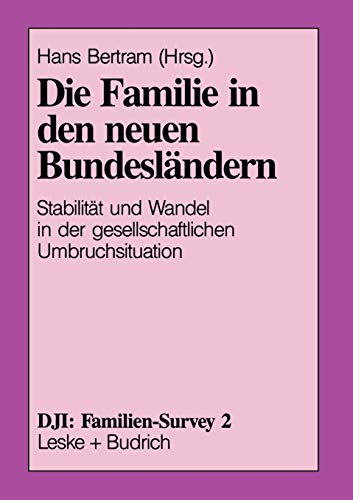 Die Familie in den neuen Bundesländern: Stabilität und Wandel in der gesellschaftlichen Umbruchsituation (DJI - Familien-Survey, 2, Band 2)
