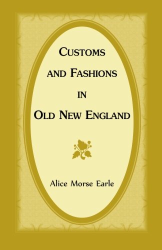 Customs and Fashions in Old New England (A Heritage Classic)