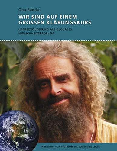 Wir sind auf einem großen Klärungskurs: Überbevölkerung als globales Menschheitsproblem