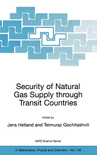 Security of Natural Gas Supply through Transit Countries (NATO Science Series II: Mathematics, Physics and Chemistry, 149, Band 149)