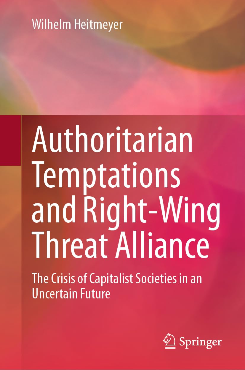 Authoritarian Temptations and Right-Wing Threat Alliance: The Crisis of Capitalistic Societies in an Uncertain Future