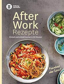 WW - After Work Rezepte: Einfach und schnell kochen in 30 Minuten