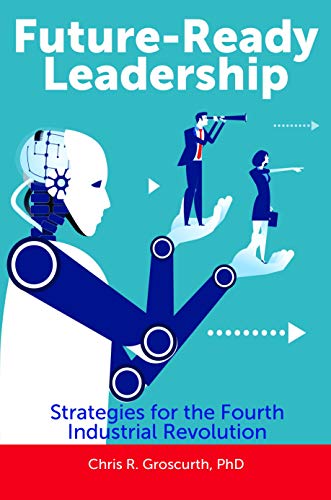 Future-Ready Leadership: Strategies for the Fourth Industrial Revolution