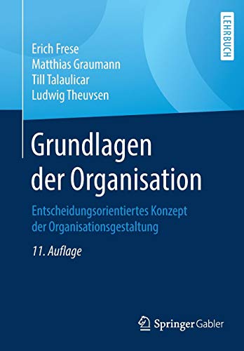 Grundlagen der Organisation - Erich Frese Matthias Graumann Till Talaulicar Ludwig Theuvsen Kartoniert (TB)