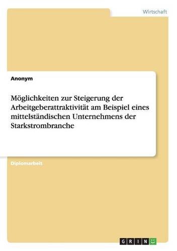 Möglichkeiten zur Steigerung der Arbeitgeberattraktivität am Beispiel eines mittelständischen Unternehmens der Starkstrombranche