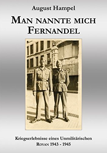 Man nannte mich Fernandel: Kriegserlebnisse eines Unmilitärischen. Royan 1943-1945