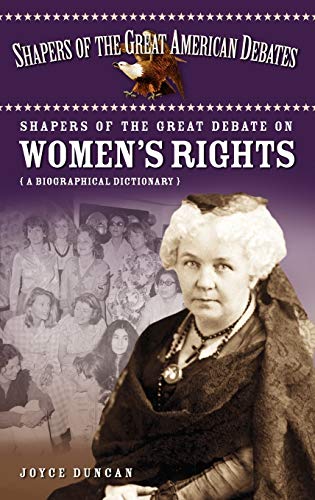 Shapers of the Great Debate on Women's Rights: A Biographical Dictionary (Shapers of the Great American Debates, Band 9)