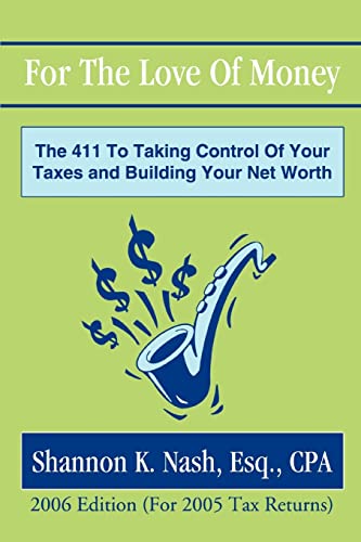 For The Love Of Money: The 411 To Taking Control Of Your Taxes and Building Your Net Worth
