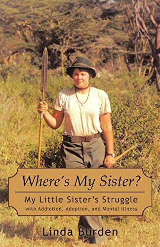 Where's My Sister?: My Little Sister's Struggle with Addiction, Adoption, and Mental Illness