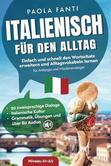 Italienisch für den Alltag | Einfach und schnell den Wortschatz erweitern und Alltagsvokabeln lernen | Für Anfänger und Wiedereinsteiger (A1-A2) | 20 ... | Grammatik, Übungen und über 80 Audiodateien