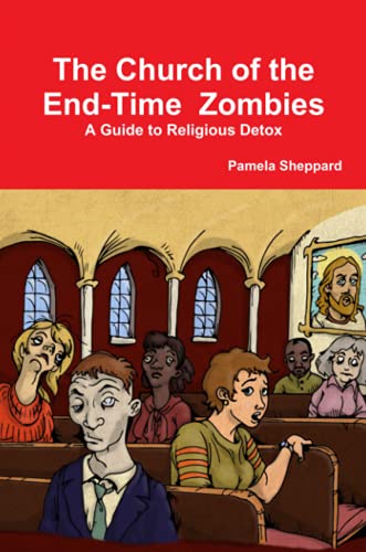 The Church of the End-time Zombies: A Guide to Religious Detox